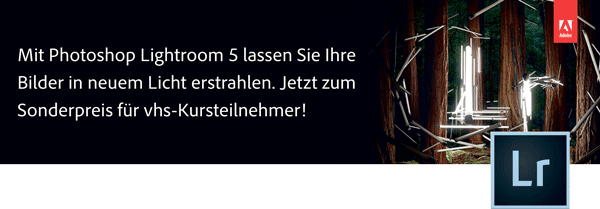 Mit Photoshop Lightroom 5 lassen Sie Ihre Bilder in neuem Licht erstrahlen. Jetzt zum Sonderpreis für vhs-Kursteilnehmer Mit Photoshop Lightroom 5 lassen Sie Ihre Bilder in neuem Licht erstrahlen. Jetzt zum Sonderpreis für vhs-Kursteilnehmer