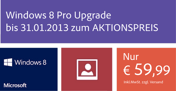 Windows 8 Pro Upgrade bis 31.01.2013 zum Aktionspreis Windows 8 Pro Upgrade bis 31.01.2013 zum Aktionspreis